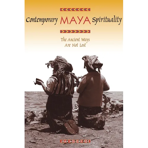 Contemporary Maya Spirituality: The Ancient Ways Are Not Lost - Paperback