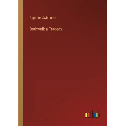 Bothwell: a Tragedy - Paperback