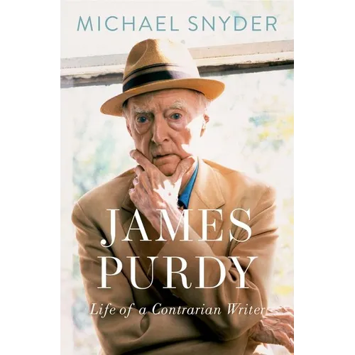 James Purdy: Life of a Contrarian Writer - Hardcover