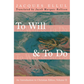 To Will & to Do, Volume Two: An Introduction to Christian Ethics - Paperback