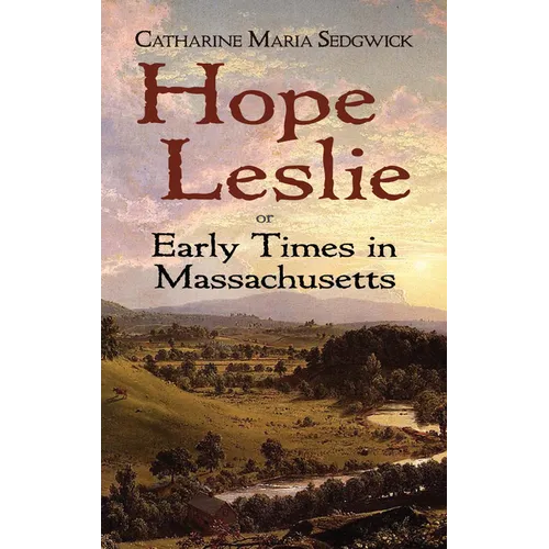Hope Leslie: Or Early Times in Massachusetts - Paperback