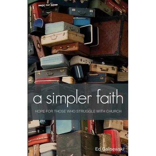 A simpler faith - Hope for people who Struggle with Church - Paperback