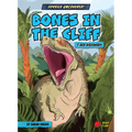 Bones in the Cliff: T. Rex Discovery - Library Binding