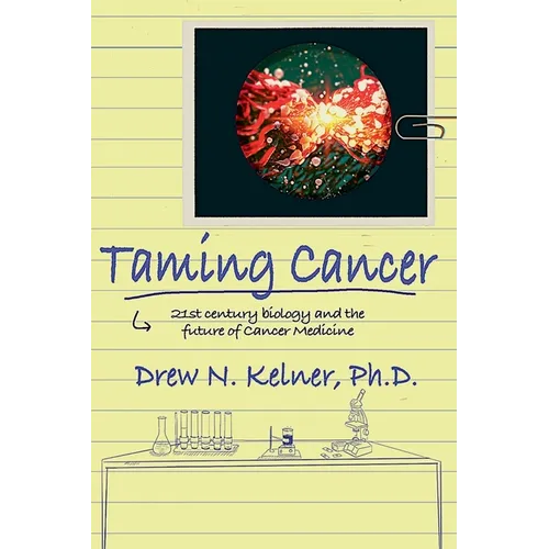 Taming Cancer: 21st Century Biology and the Future of Cancer Medicine - Paperback