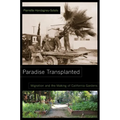 Paradise Transplanted: Migration and the Making of California Gardens - Paperback