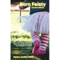 Born Feisty (Second Edition): How A Near Death Experience & Suicide Gave Me A Sense of Purpose & A Message For Our Time - Paperback