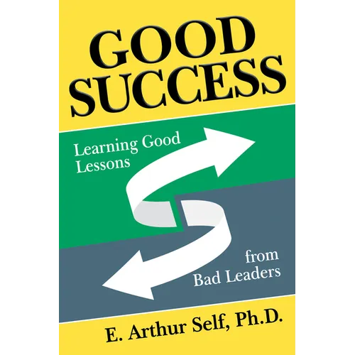 Good Success: Learning Good Lessons from Bad Leaders - Paperback