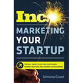 Marketing Your Startup: The Inc. Guide to Getting Customers, Gaining Traction, and Growing Your Business - Paperback