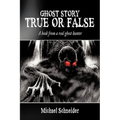 Ghost Story True or False: A book from a real ghost hunter - Paperback