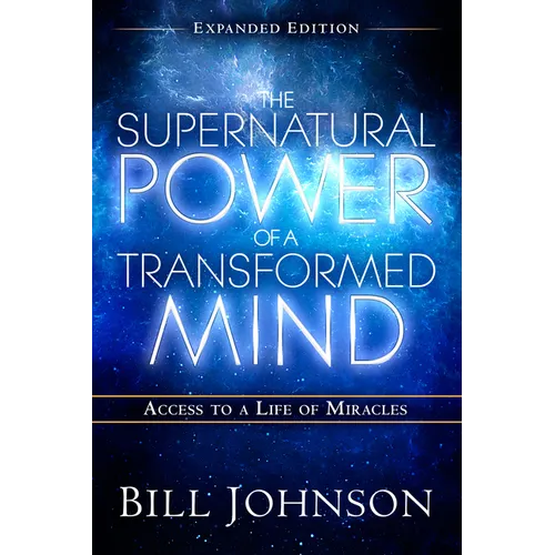 The Supernatural Power of a Transformed Mind Expanded Edition: Access to a Life of Miracles - Paperback