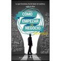 Como empezar un negocio: La guía con lo que funciona en el mundo real para crear un negocio rentable - Paperback