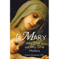Mary: Who She Is and Why She Matters - Paperback