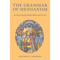 The Grammar of Messianism: An Ancient Jewish Political Idiom and Its Users - Paperback