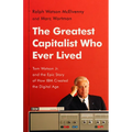 The Greatest Capitalist Who Ever Lived: Tom Watson Jr. and the Epic Story of How IBM Created the Digital Age - Hardcover