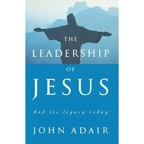 The Leadership of Jesus: And Its Legacy Today - Paperback