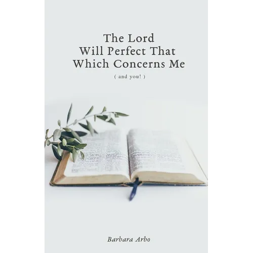 The Lord Will Perfect That Which Concerns Me - Paperback