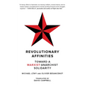 Revolutionary Affinities: Toward a Marxist Anarchist Solidarity - Paperback
