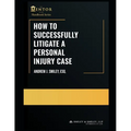How to Successfully Litigate a Personal Injury Case: A Practical Guide - Paperback