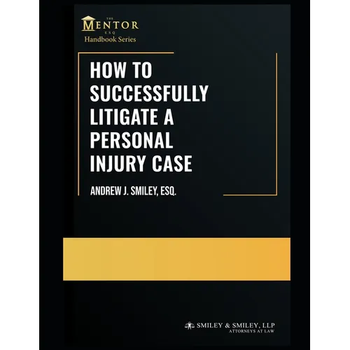 How to Successfully Litigate a Personal Injury Case: A Practical Guide - Paperback