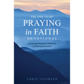 The One Year Praying in Faith Devotional: 365 Daily Bible Readings on Hearing God and Believing His Promises - Paperback