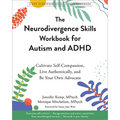 The Neurodivergence Skills Workbook for Autism and ADHD: Cultivate Self-Compassion, Live Authentically, and Be Your Own Advocate - Paperback
