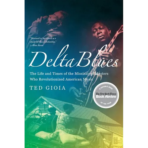 Delta Blues: The Life and Times of the Mississippi Masters Who Revolutionized American Music - Paperback