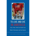 To Live and Die in America: Class, Power, Health and Healthcare - Paperback