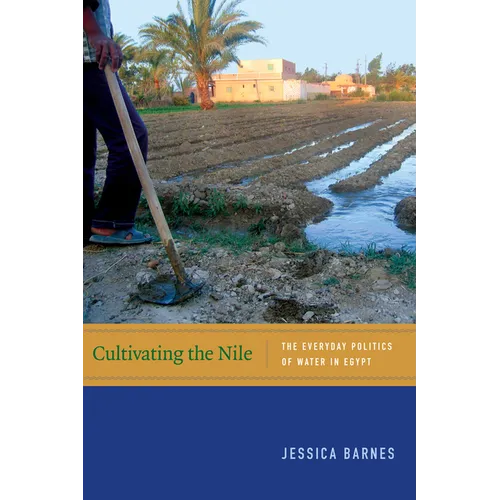 Cultivating the Nile: The Everyday Politics of Water in Egypt - Paperback