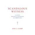 Scandalous Witness: A Little Political Manifesto for Christians - Hardcover
