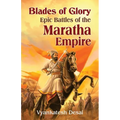 Blades of Glory: Blades of Glory: The Epic Battle of the Maratha Empire - Paperback