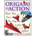 Origami in Action: Paper Toys That Fly, Flag, Gobble and Inflate! - Paperback