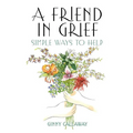 A Friend in Grief: Simple Ways to Help - Paperback