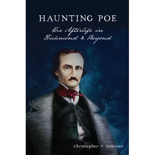Haunting Poe: His Afterlife in Richmond & Beyond - Paperback