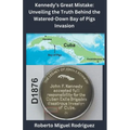 Kennedy's Great Mistake: Unveiling the Truth Behind the Watered-Down Bay of Pigs Invasion - Paperback