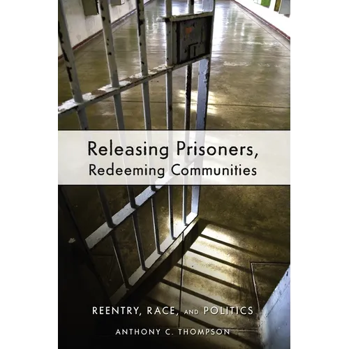 Releasing Prisoners, Redeeming Communities: Reentry, Race, and Politics - Paperback