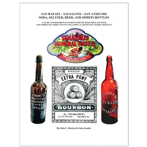 San Rafael - Sausalito - San Anselmo Bottles: Guide and Reference to Bottles of Beer, Soda, Seltzer, and Spirits of Marin County - Paperback