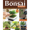 Complete Starter Guide to Bonsai: Growing from Seed or Seedling--Wiring, Pruning, Care, and Display - Paperback