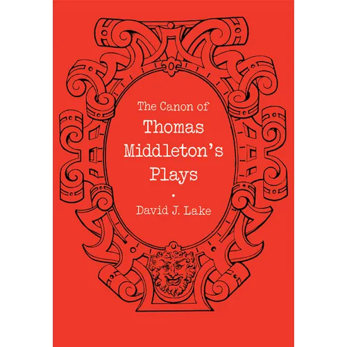 The Canon of Thomas Middleton's Plays: Internal Evidence for the Major Problems of Authorship - Paperback