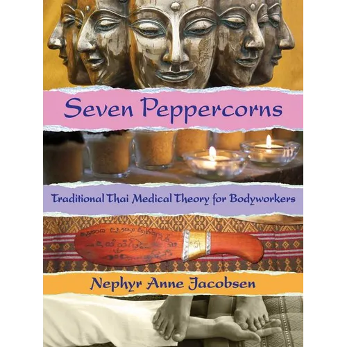Seven Peppercorns: Traditional Thai Medical Theory for Bodyworkers - Paperback