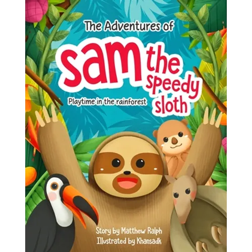 The Adventures Of Sam The Speedy Sloth: Playtime in the rainforest - Paperback