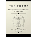 The Champ: A Young Man's Guide to Becoming a Great Adult - Paperback
