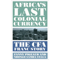 Africa's Last Colonial Currency: The Cfa Franc Story - Hardcover