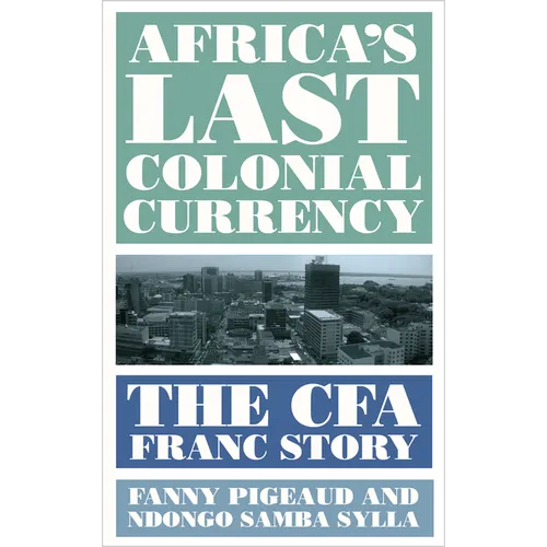 Africa's Last Colonial Currency: The Cfa Franc Story - Hardcover