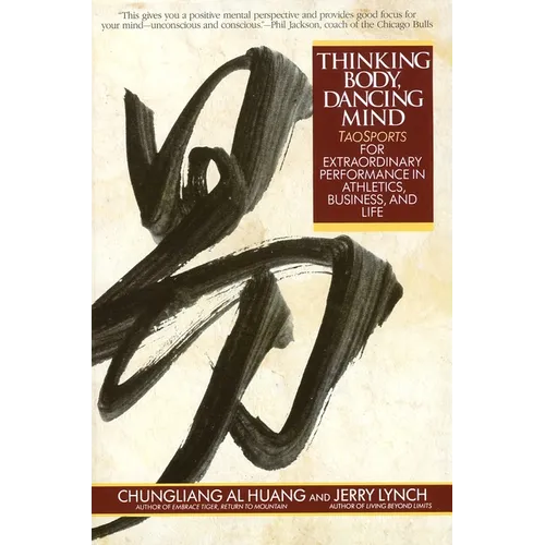 Thinking Body, Dancing Mind: Taosports for Extraordinary Performance in Athletics, Business, and Life - Paperback