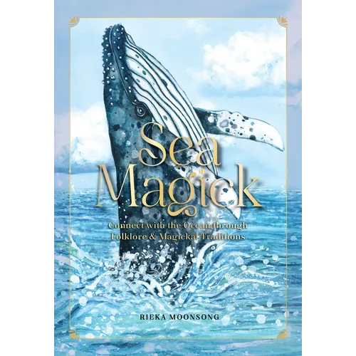 Sea Magick: Connect with the Ocean Through Folklore and Magickal Traditions - Hardcover