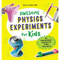 Awesome Physics Experiments for Kids: 40 Fun Science Projects and Why They Work - Paperback