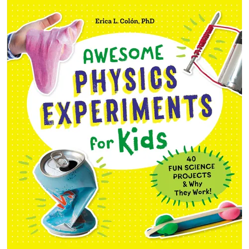 Awesome Physics Experiments for Kids: 40 Fun Science Projects and Why They Work - Paperback