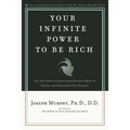 Your Infinite Power to Be Rich: Use the Power of Your Subconscious Mind to Obtain the Prosperity You Deserve - Paperback