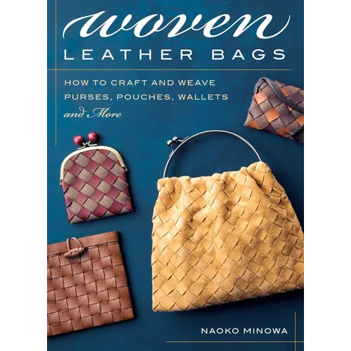 Woven Leather Bags: How to Craft and Weave Purses, Pouches, Wallets and More - Paperback