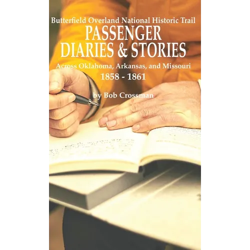 Butterfield Overland National Historic Trail PASSENGER DIARIES & STORIES Across Oklahoma, Arkansas, and Missouri 1858 - 1861 - Hardcover